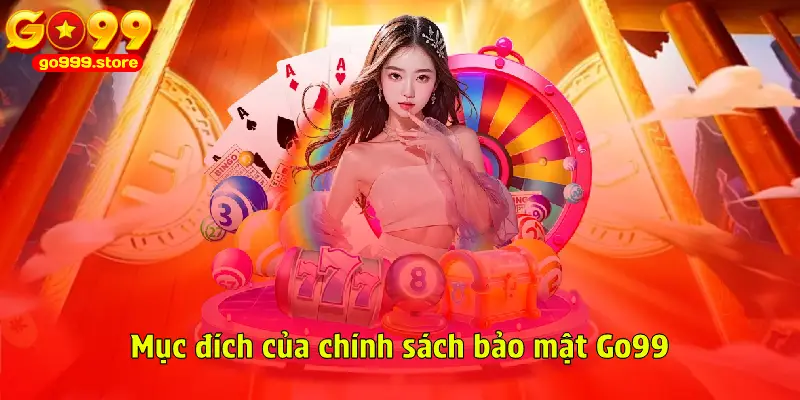 Mục đích của chính sách bảo mật Go99